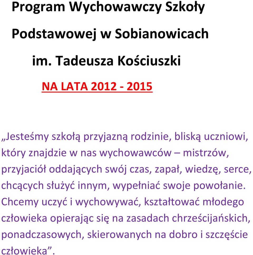 wychowawców mistrzów, przyjaciół oddających swój czas, zapał, wiedzę, serce, chcących służyć innym, wypełniać