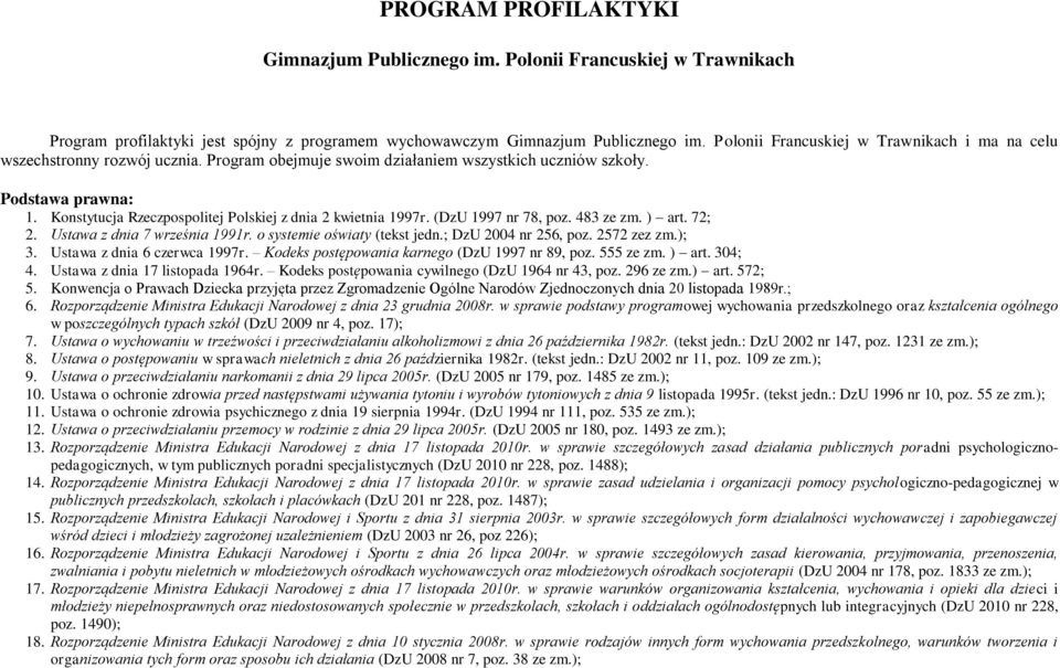 Konstytucja Rzeczpospolitej Polskiej z dnia 2 kwietnia 1997r. (DzU 1997 nr 78, poz. 483 ze zm. ) art. 72; 2. Ustawa z dnia 7 września 1991r. o systemie oświaty (tekst jedn.; DzU 2004 nr 256, poz.