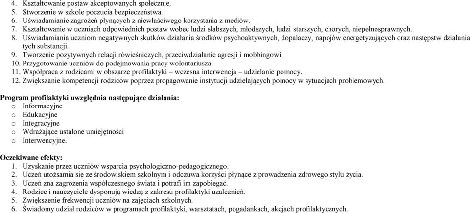 Uświadamiania uczniom negatywnych skutków działania środków psychoaktywnych, dopalaczy, napojów energetyzujących oraz następstw działania tych substancji. 9.