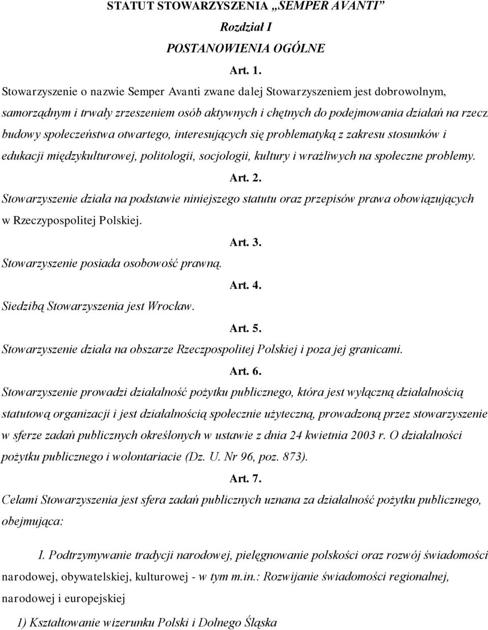 otwartego, interesujących się problematyką z zakresu stosunków i edukacji międzykulturowej, politologii, socjologii, kultury i wrażliwych na społeczne problemy. Art. 2.