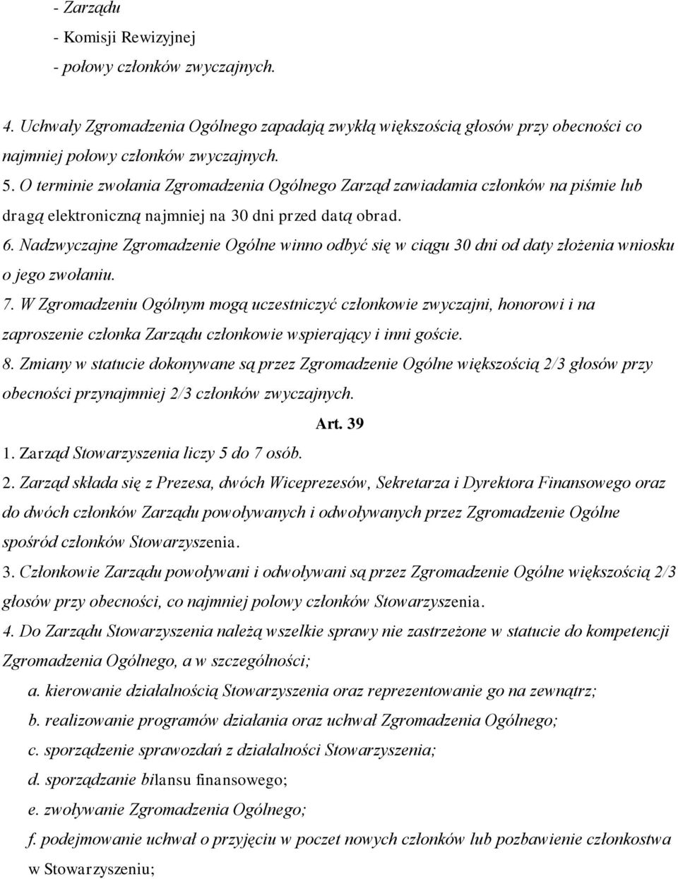 Nadzwyczajne Zgromadzenie Ogólne winno odbyć się w ciągu 30 dni od daty złożenia wniosku o jego zwołaniu. 7.