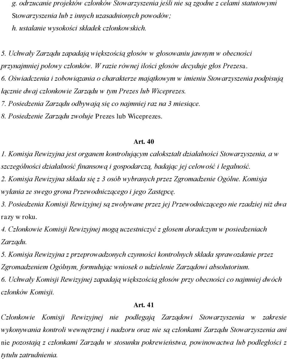 Oświadczenia i zobowiązania o charakterze majątkowym w imieniu Stowarzyszenia podpisują łącznie dwaj członkowie Zarządu w tym Prezes lub Wiceprezes. 7.