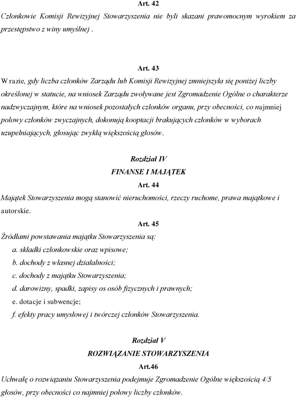 które na wniosek pozostałych członków organu, przy obecności, co najmniej polowy członków zwyczajnych, dokonują kooptacji brakujących członków w wyborach uzupełniających, głosując zwykłą większością