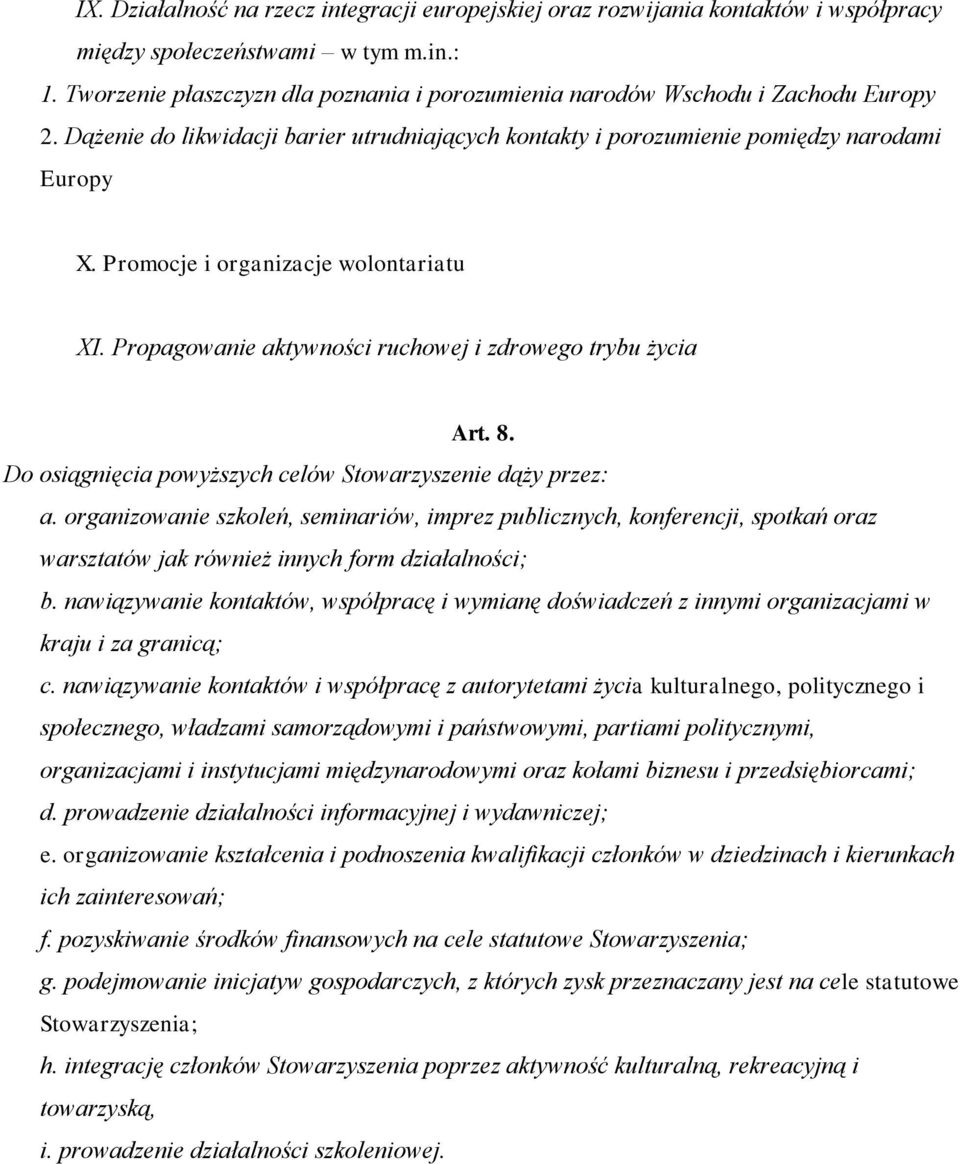 Promocje i organizacje wolontariatu XI. Propagowanie aktywności ruchowej i zdrowego trybu życia Art. 8. Do osiągnięcia powyższych celów Stowarzyszenie dąży przez: a.