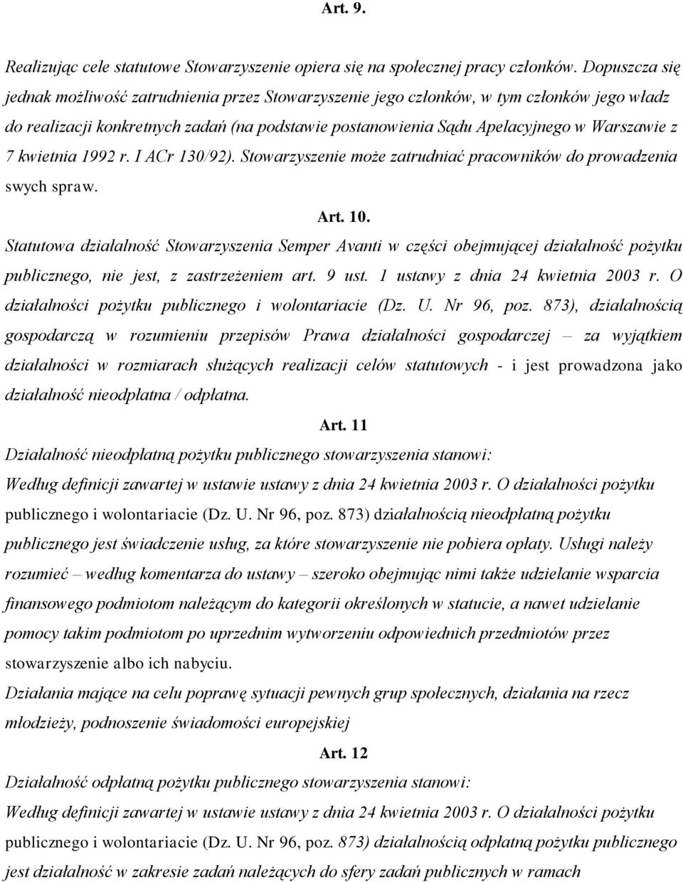 kwietnia 1992 r. I ACr 130/92). Stowarzyszenie może zatrudniać pracowników do prowadzenia swych spraw. Art. 10.