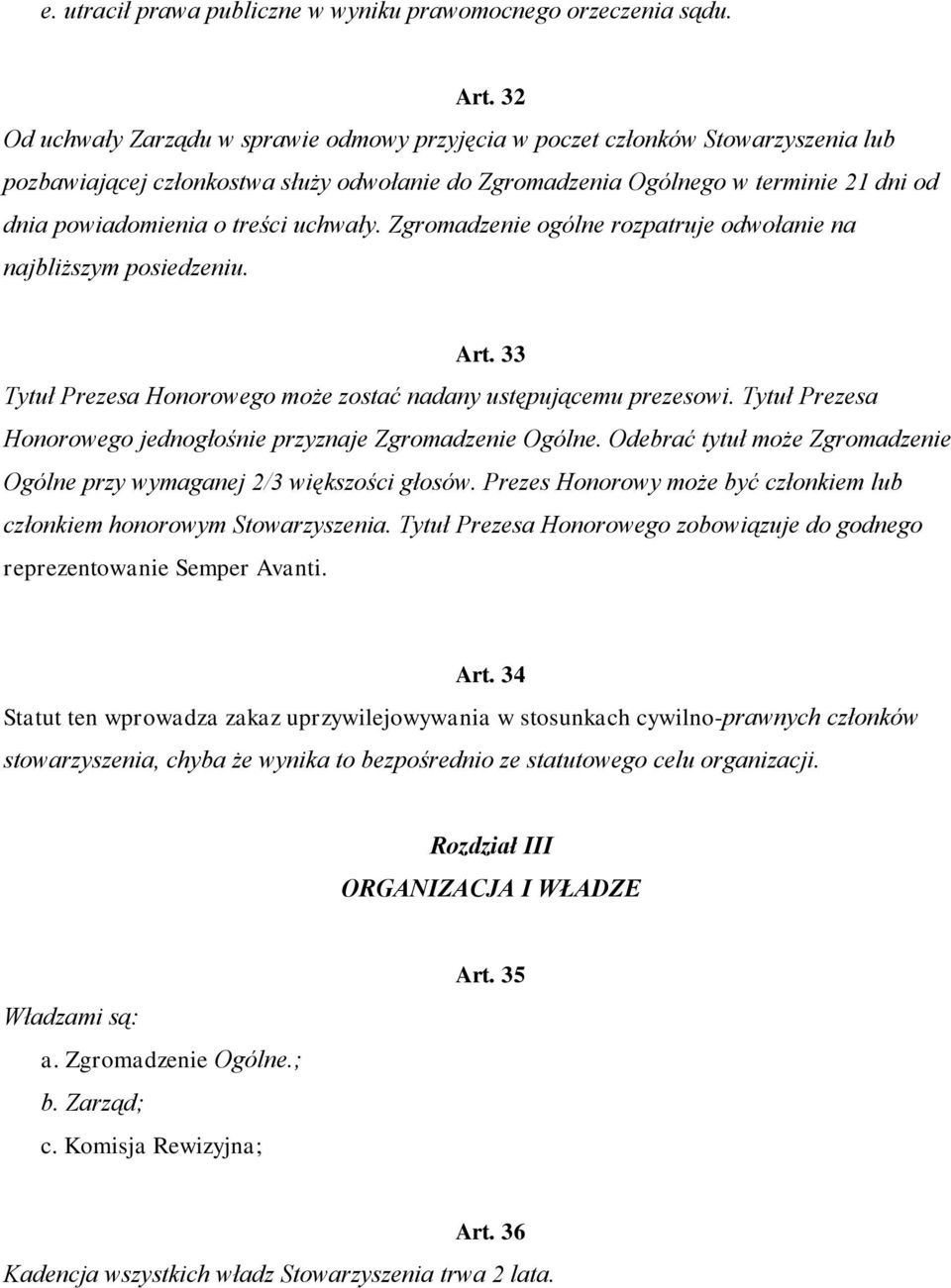 treści uchwały. Zgromadzenie ogólne rozpatruje odwołanie na najbliższym posiedzeniu. Art. 33 Tytuł Prezesa Honorowego może zostać nadany ustępującemu prezesowi.
