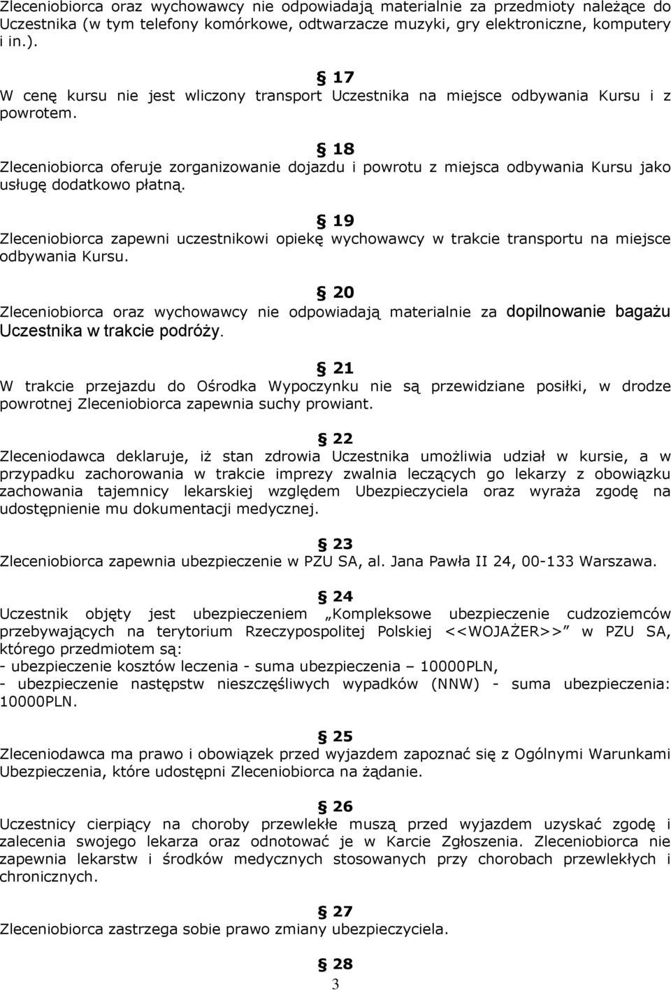 18 Zleceniobiorca oferuje zorganizowanie dojazdu i powrotu z miejsca odbywania Kursu jako usługę dodatkowo płatną.