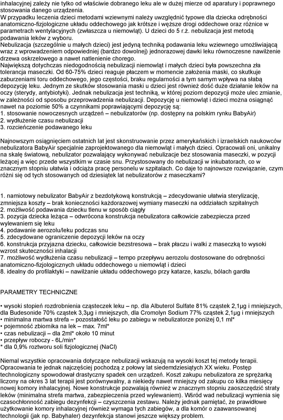 parametrach wentylacyjnych (zwłaszcza u niemowląt). U dzieci do 5 r.ż. nebulizacja jest metodą podawania leków z wyboru.
