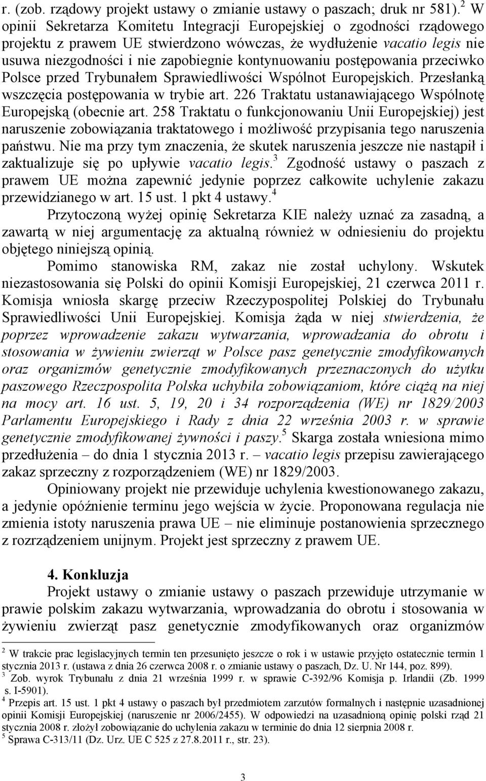 kontynuowaniu postępowania przeciwko Polsce przed Trybunaem Sprawiedliwości Wspólnot Europejskich. Przesanką wszczęcia postępowania w trybie art.