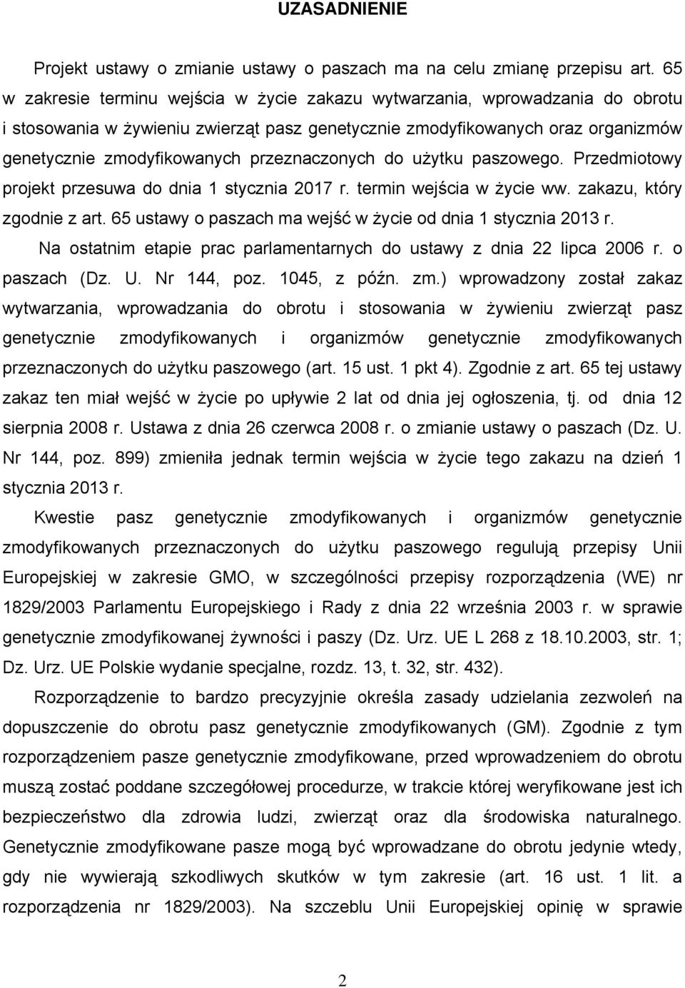 przeznaczonych do użytku paszowego. Przedmiotowy projekt przesuwa do dnia 1 stycznia 2017 r. termin wejścia w życie ww. zakazu, który zgodnie z art.