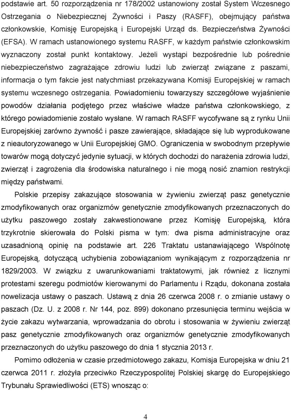 Bezpieczeństwa Żywności (EFSA). W ramach ustanowionego systemu RASFF, w każdym państwie czonkowskim wyznaczony zosta punkt kontaktowy.