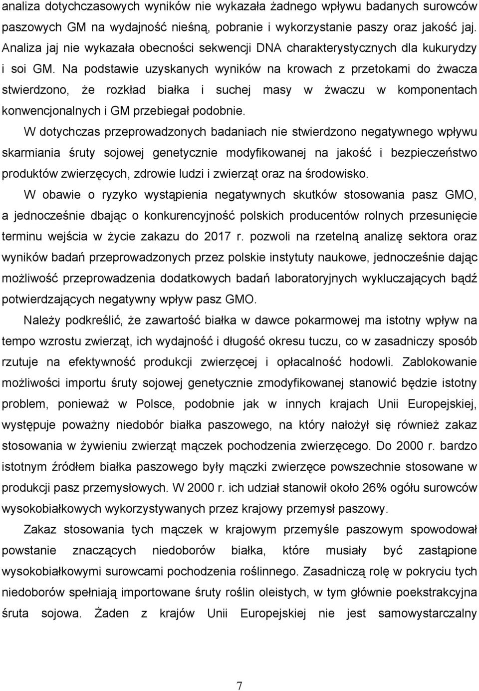 Na podstawie uzyskanych wyników na krowach z przetokami do żwacza stwierdzono, że rozkad biaka i suchej masy w żwaczu w komponentach konwencjonalnych i GM przebiega podobnie.