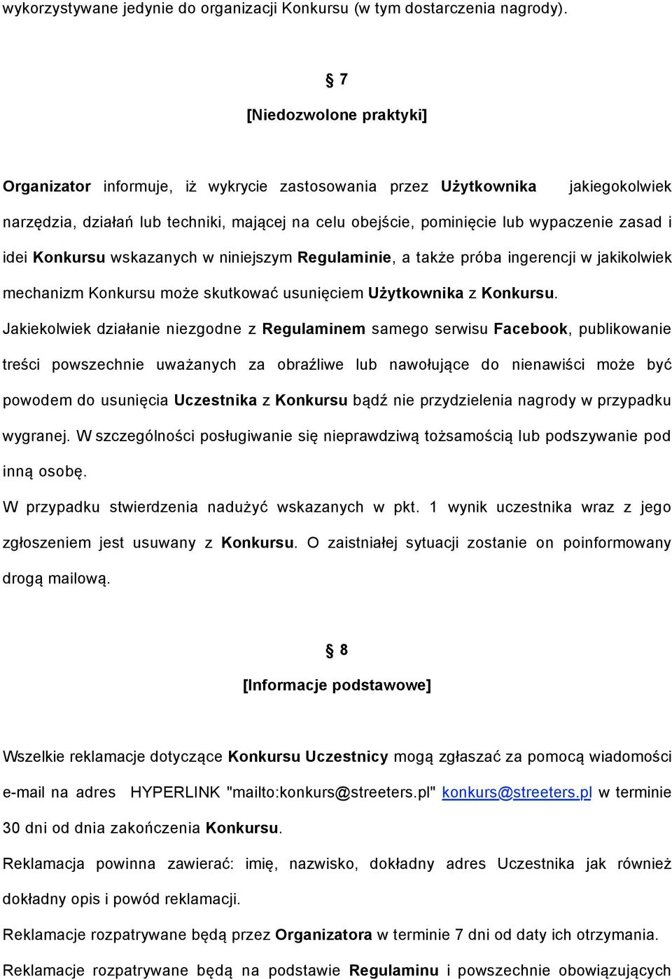 idei Konkursu wskazanych w niniejszym Regulaminie, a także próba ingerencji w jakikolwiek mechanizm Konkursu może skutkować usunięciem Użytkownika z Konkursu.