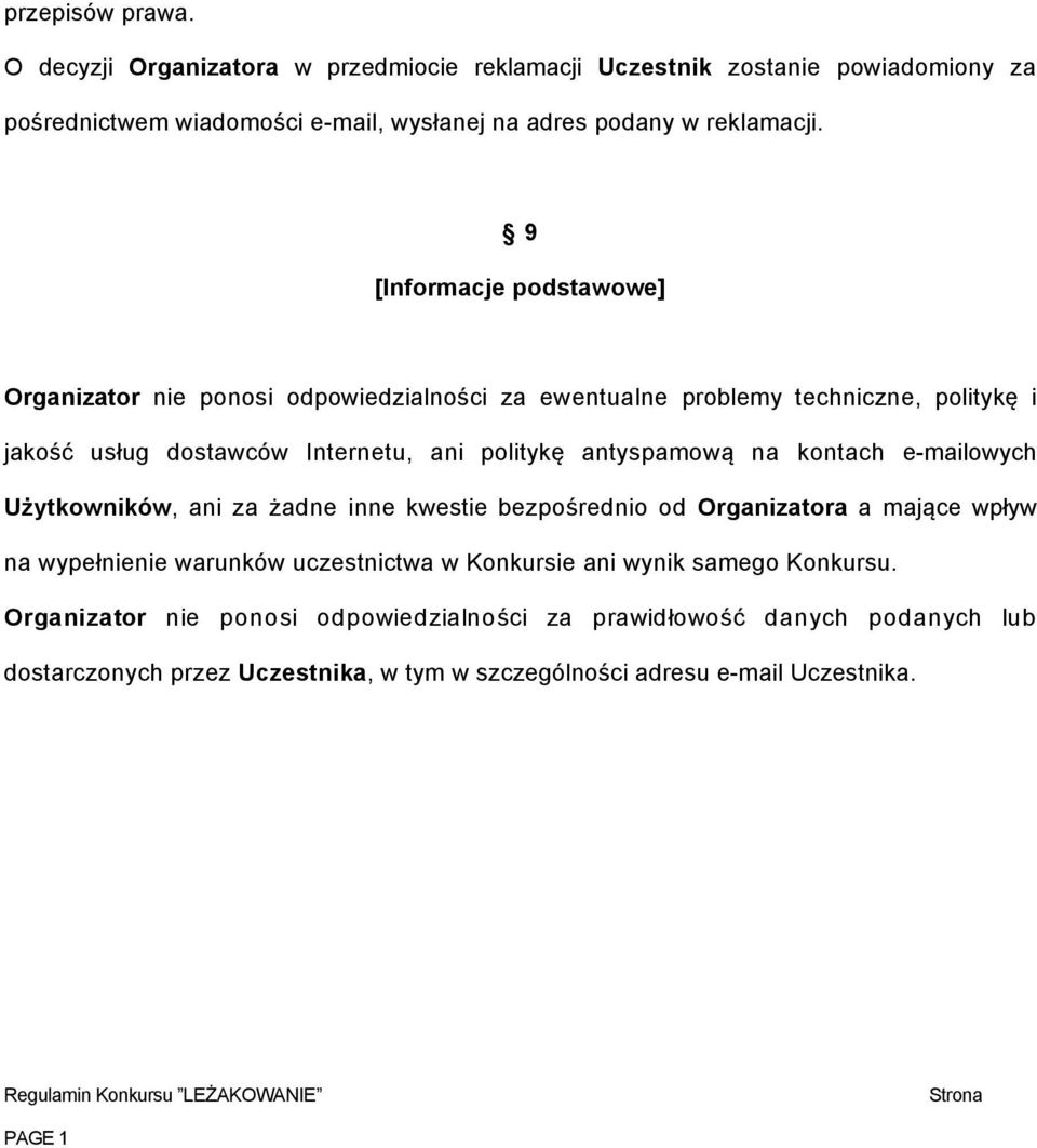 kontach e-mailowych Użytkowników, ani za żadne inne kwestie bezpośrednio od Organizatora a mające wpływ na wypełnienie warunków uczestnictwa w Konkursie ani wynik samego Konkursu.