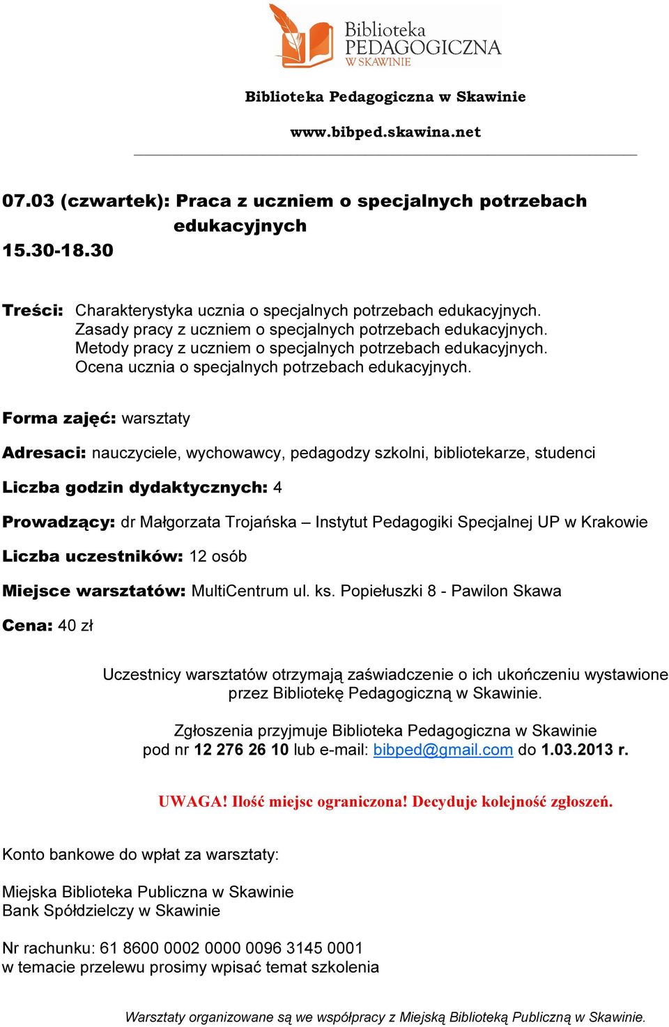 Forma zajęć: warsztaty Adresaci: nauczyciele, wychowawcy, pedagodzy szkolni, bibliotekarze, studenci Liczba godzin dydaktycznych: 4 Prowadzący: dr Małgorzata Trojańska Instytut