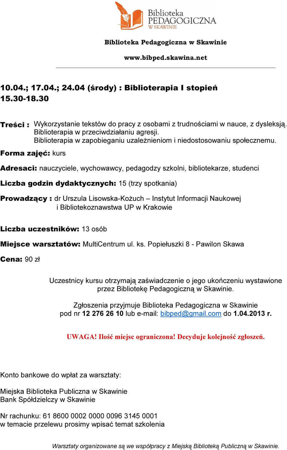 Forma zajęć: kurs Adresaci: nauczyciele, wychowawcy, pedagodzy szkolni, bibliotekarze, studenci Liczba godzin dydaktycznych: 15 (trzy spotkania) Prowadzący : dr Urszula