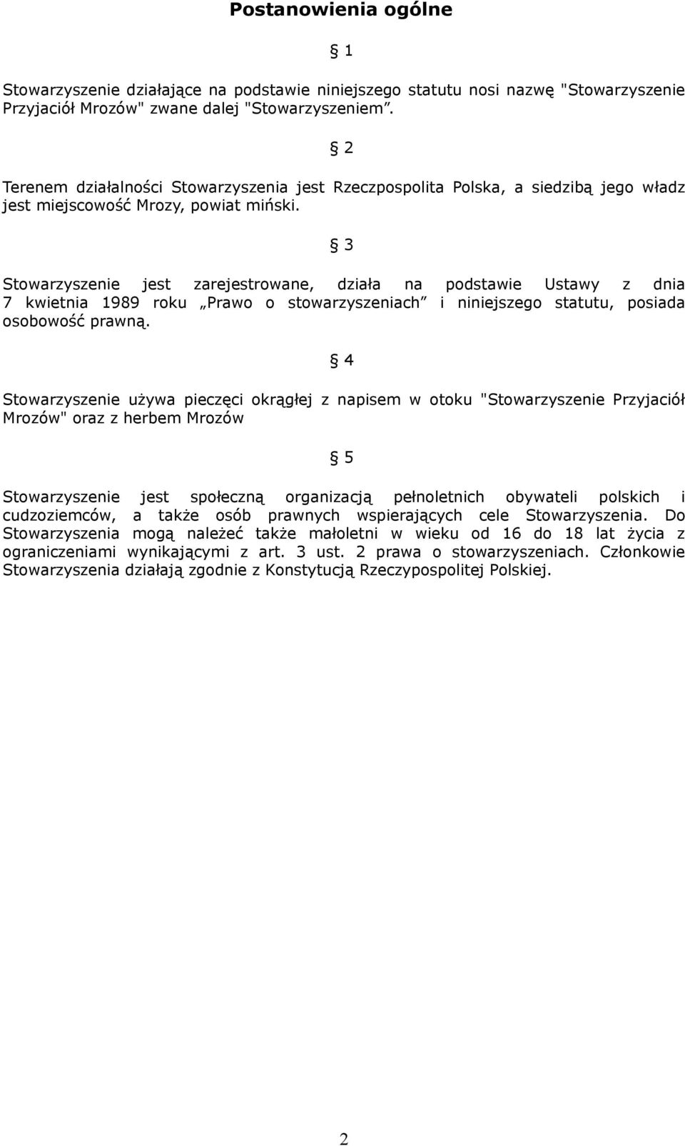 3 Stowarzyszenie jest zarejestrowane, działa na podstawie Ustawy z dnia 7 kwietnia 1989 roku Prawo o stowarzyszeniach i niniejszego statutu, posiada osobowość prawną.