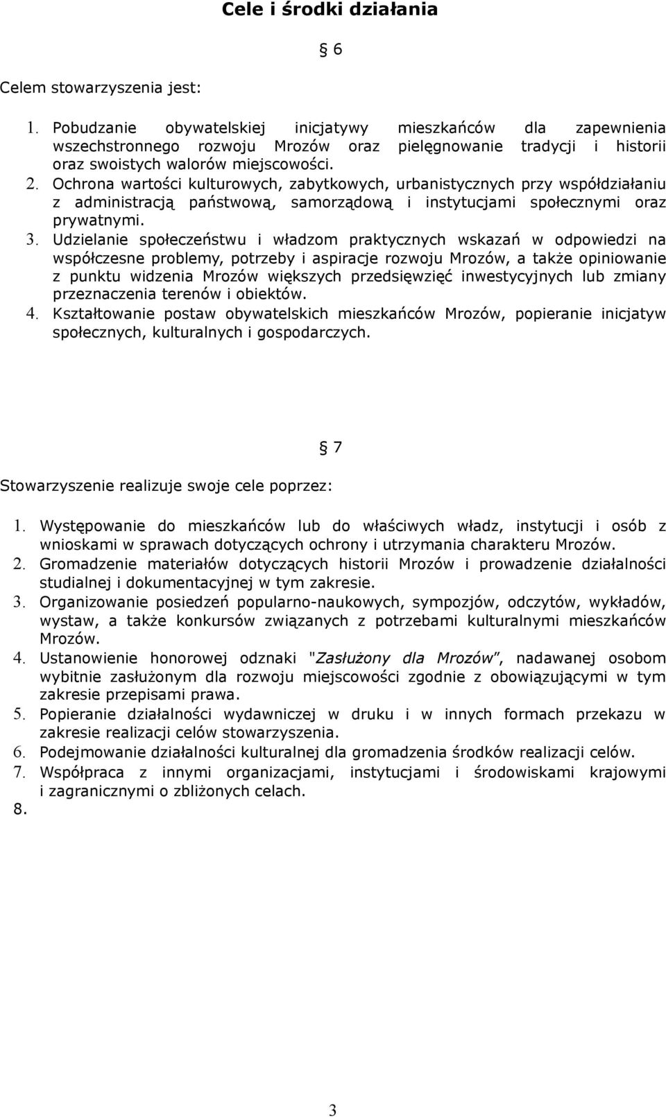 Ochrona wartości kulturowych, zabytkowych, urbanistycznych przy współdziałaniu z administracją państwową, samorządową i instytucjami społecznymi oraz prywatnymi. 3.