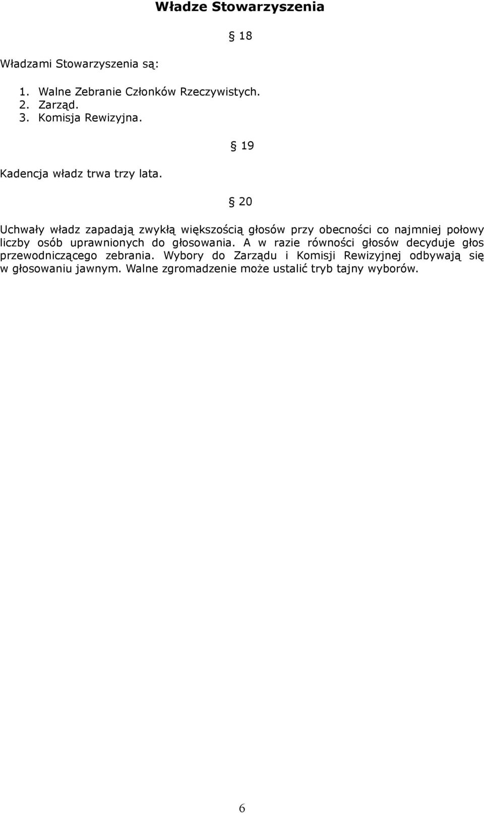 19 20 Uchwały władz zapadają zwykłą większością głosów przy obecności co najmniej połowy liczby osób uprawnionych do