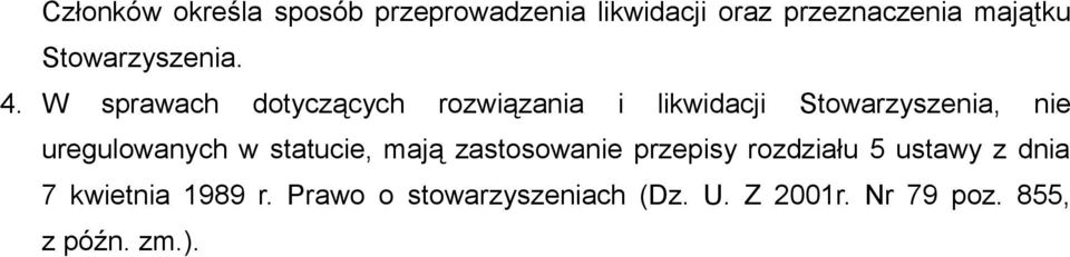 W sprawach dotyczących rozwiązania i likwidacji Stowarzyszenia, nie uregulowanych w