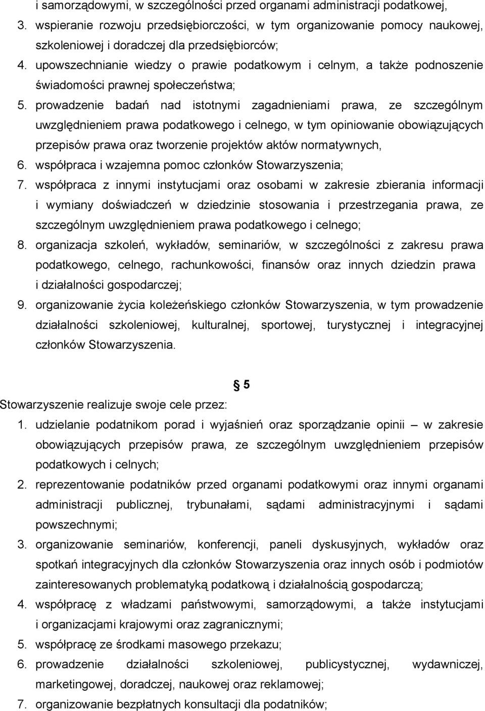 upowszechnianie wiedzy o prawie podatkowym i celnym, a także podnoszenie świadomości prawnej społeczeństwa; 5.