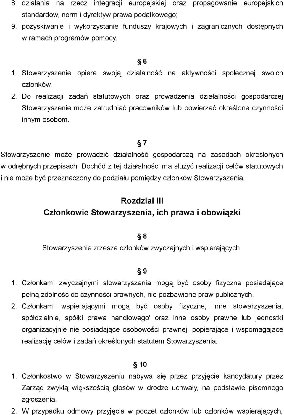 Do realizacji zadań statutowych oraz prowadzenia działalności gospodarczej Stowarzyszenie może zatrudniać pracowników lub powierzać określone czynności innym osobom.