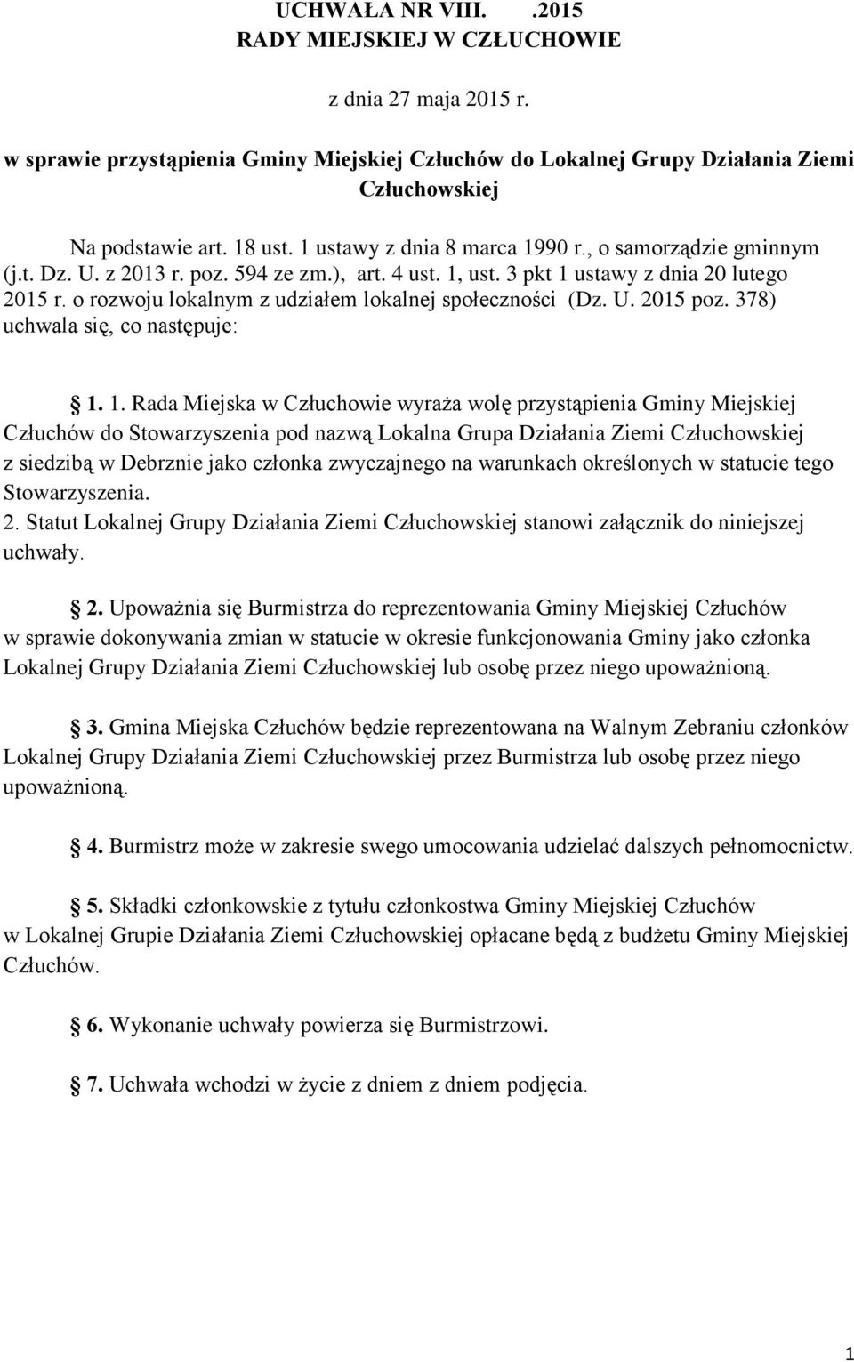 o rozwoju lokalnym z udziałem lokalnej społeczności (Dz. U. 2015 poz. 378) uchwala się, co następuje: 1.