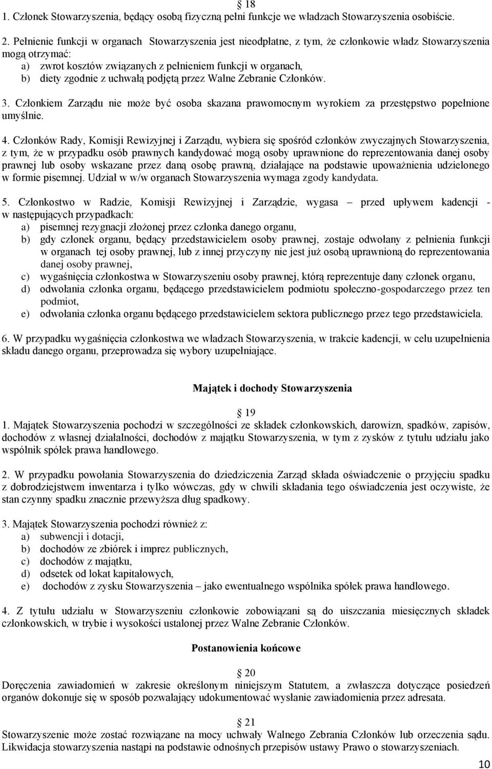 uchwałą podjętą przez Walne Zebranie Członków. 3. Członkiem Zarządu nie może być osoba skazana prawomocnym wyrokiem za przestępstwo popełnione umyślnie. 4.