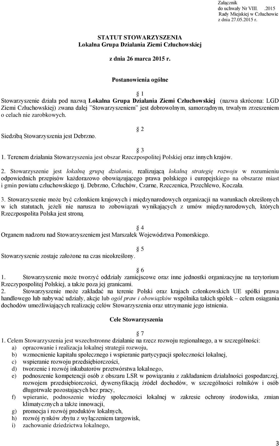trwałym zrzeszeniem o celach nie zarobkowych. Siedzibą Stowarzyszenia jest Debrzno. 2 