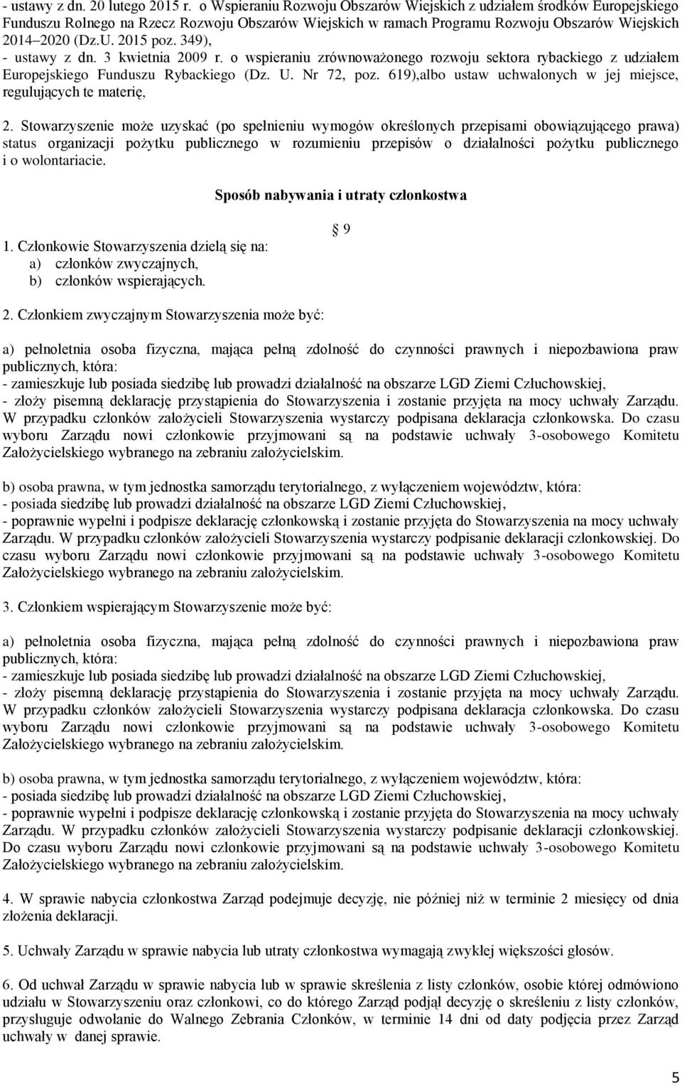 349), - ustawy z dn. 3 kwietnia 2009 r. o wspieraniu zrównoważonego rozwoju sektora rybackiego z udziałem Europejskiego Funduszu Rybackiego (Dz. U. Nr 72, poz.