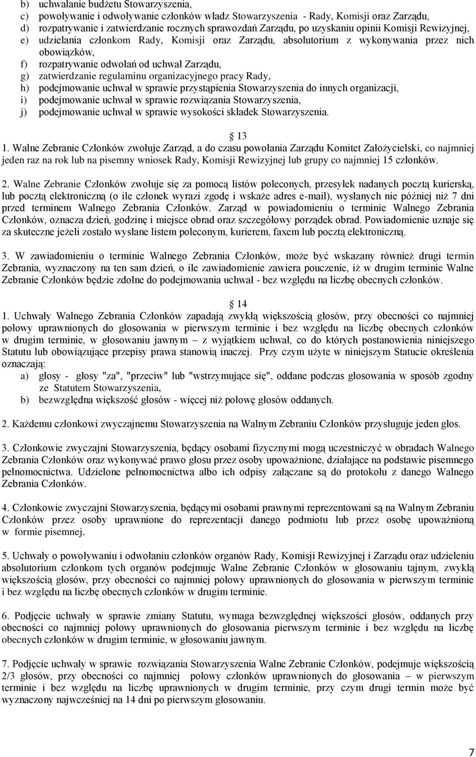 regulaminu organizacyjnego pracy Rady, h) podejmowanie uchwał w sprawie przystąpienia Stowarzyszenia do innych organizacji, i) podejmowanie uchwał w sprawie rozwiązania Stowarzyszenia, j)