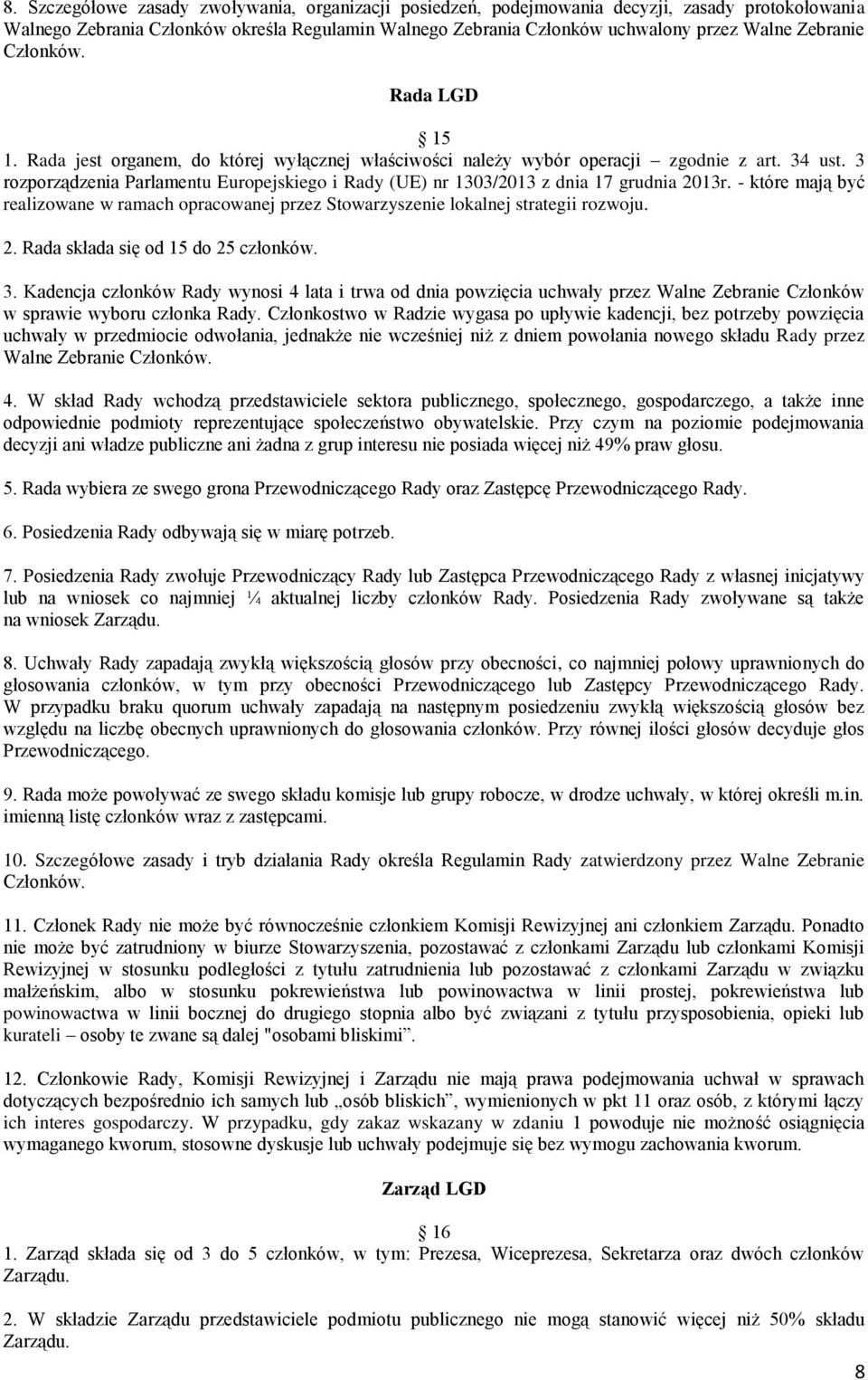 3 rozporządzenia Parlamentu Europejskiego i Rady (UE) nr 1303/2013 z dnia 17 grudnia 2013r. - które mają być realizowane w ramach opracowanej przez Stowarzyszenie lokalnej strategii rozwoju. 2. Rada składa się od 15 do 25 członków.