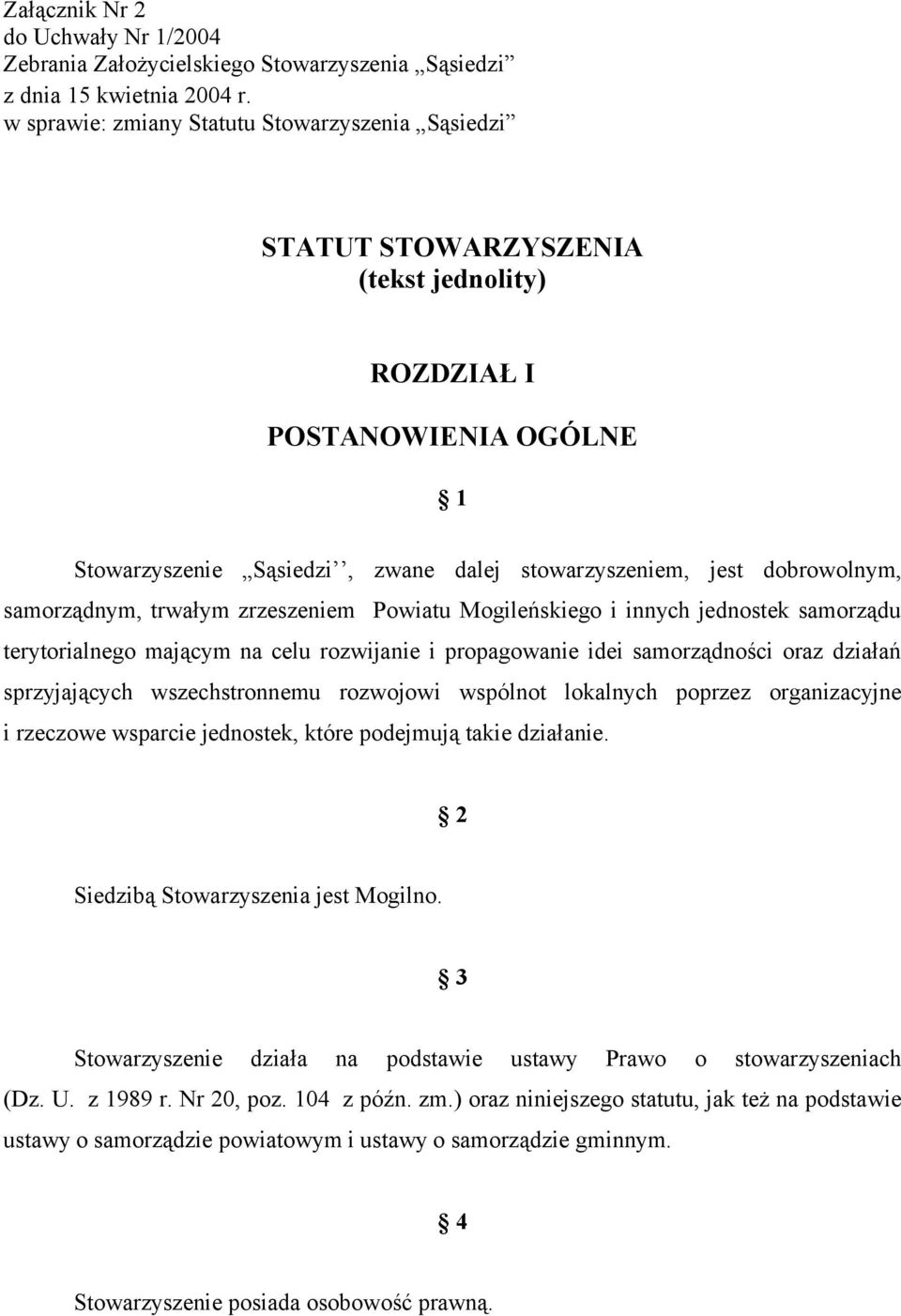 samorządnym, trwałym zrzeszeniem Powiatu Mogileńskiego i innych jednostek samorządu terytorialnego mającym na celu rozwijanie i propagowanie idei samorządności oraz działań sprzyjających