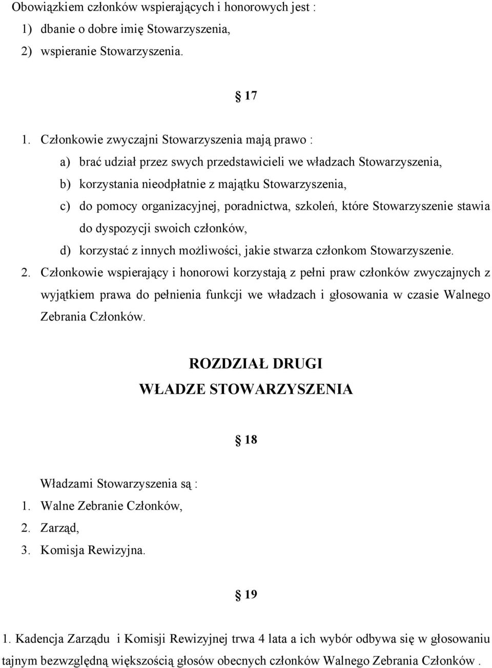 organizacyjnej, poradnictwa, szkoleń, które Stowarzyszenie stawia do dyspozycji swoich członków, d) korzystać z innych możliwości, jakie stwarza członkom Stowarzyszenie. 2.