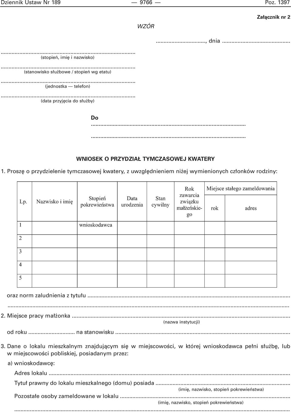 Prosz o przydzielenie tymczasowej kwatery, z uwzgl dnieniem ni ej wymienionych cz onków rodziny: oraz norm zaludnienia z tytu u... 2. Miejsce pracy ma onka.