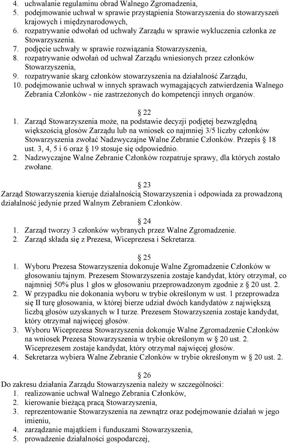 rozpatrywanie odwołań od uchwał Zarządu wniesionych przez członków Stowarzyszenia, 9. rozpatrywanie skarg członków stowarzyszenia na działalność Zarządu, 10.