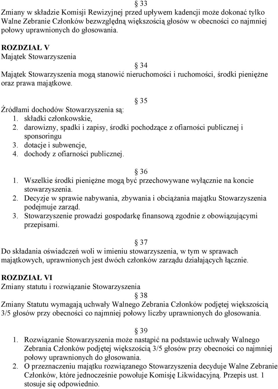 składki członkowskie, 2. darowizny, spadki i zapisy, środki pochodzące z ofiarności publicznej i sponsoringu 3. dotacje i subwencje, 4. dochody z ofiarności publicznej. 36 1.