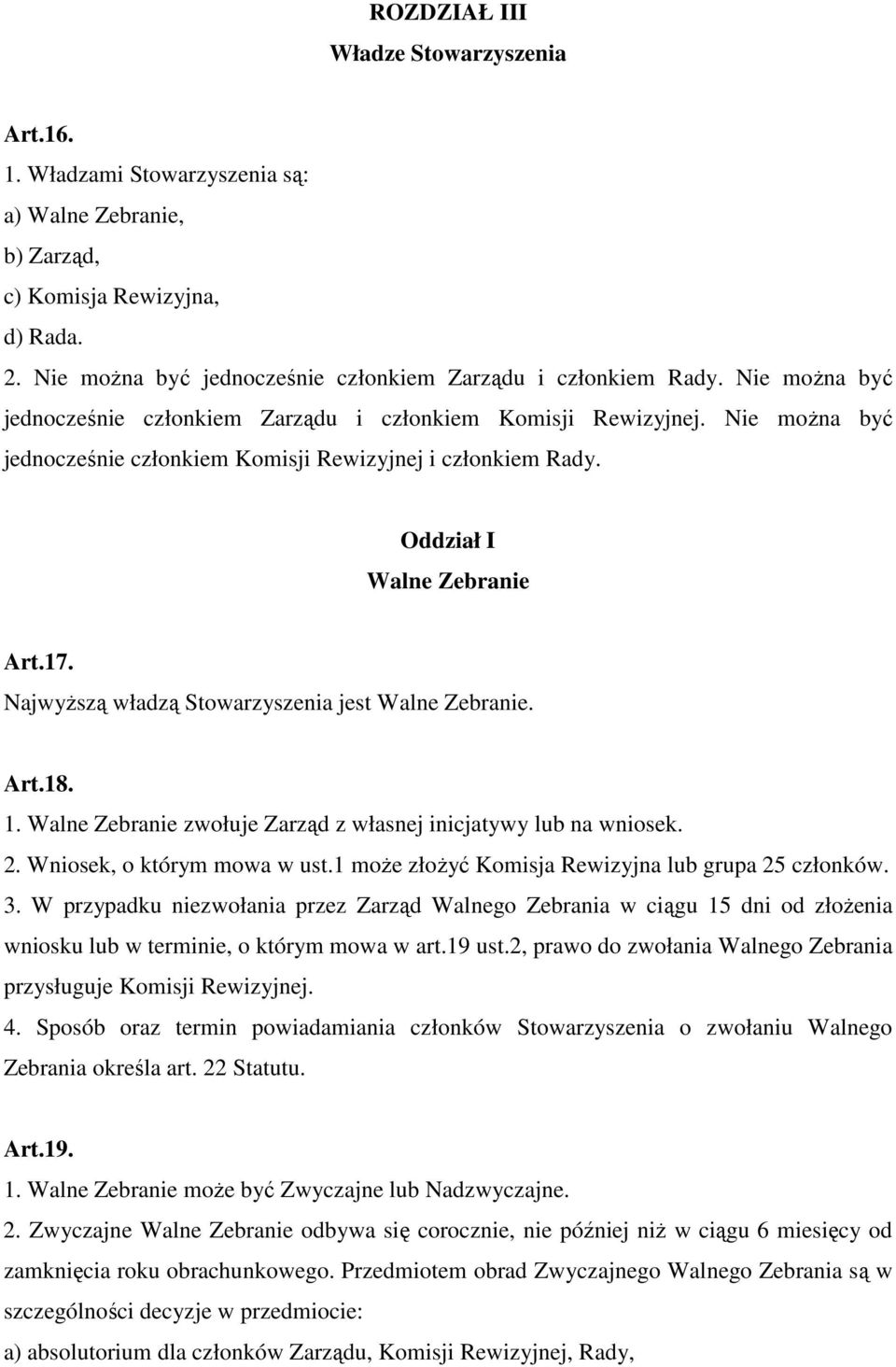 NajwyŜszą władzą Stowarzyszenia jest Walne Zebranie. Art.18. 1. Walne Zebranie zwołuje Zarząd z własnej inicjatywy lub na wniosek. 2. Wniosek, o którym mowa w ust.