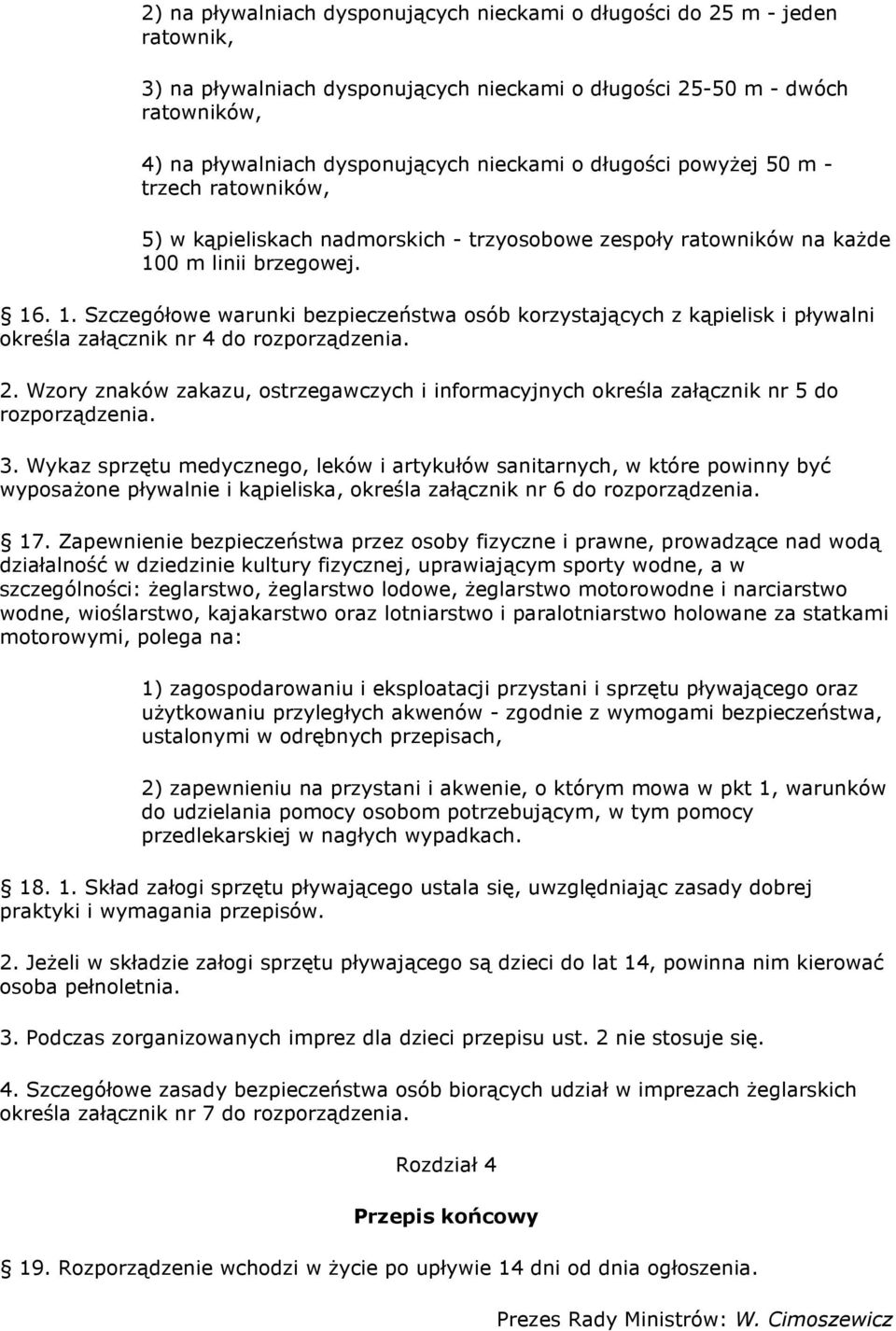 0 m linii brzegowej. 16. 1. Szczegółowe warunki bezpieczeństwa osób korzystających z kąpielisk i pływalni określa załącznik nr 4 do rozporządzenia. 2.