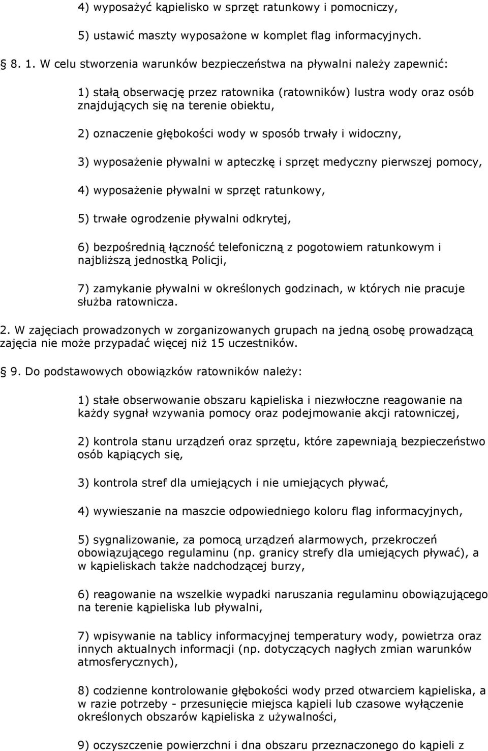 głębokości wody w sposób trwały i widoczny, 3) wyposaŝenie pływalni w apteczkę i sprzęt medyczny pierwszej pomocy, 4) wyposaŝenie pływalni w sprzęt ratunkowy, 5) trwałe ogrodzenie pływalni odkrytej,