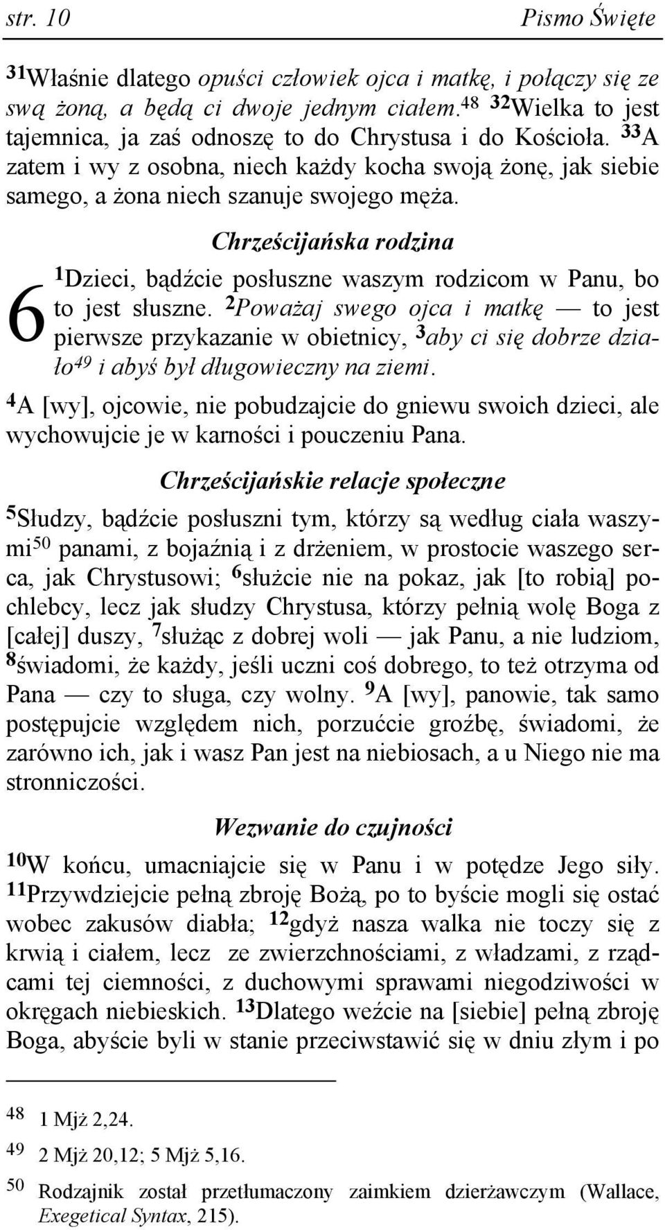 6 Chrześcijańska rodzina 1 Dzieci, bądźcie posłuszne waszym rodzicom w Panu, bo to jest słuszne.