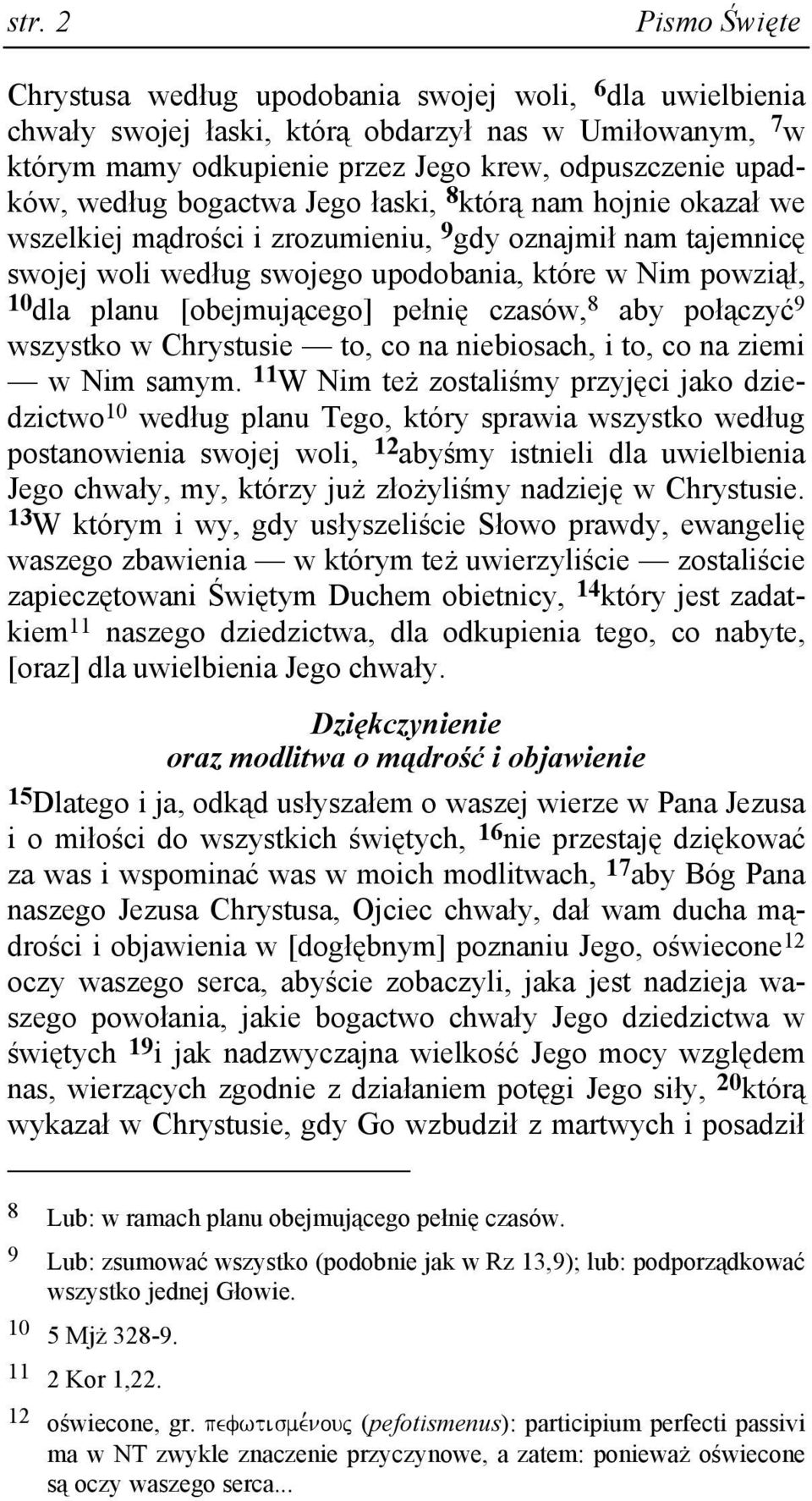 [obejmującego] pełnię czasów, 8 aby połączyć 9 wszystko w Chrystusie to, co na niebiosach, i to, co na ziemi w Nim samym.