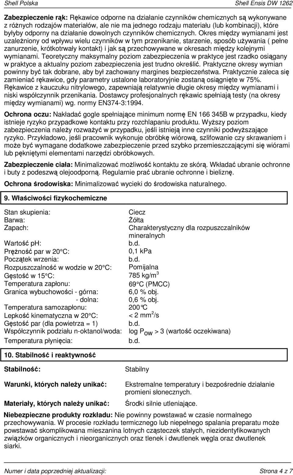 Okres między wymianami jest uzależniony od wpływu wielu czynników w tym przenikanie, starzenie, sposób używania ( pełne zanurzenie, krótkotrwały kontakt) i jak są przechowywane w okresach między