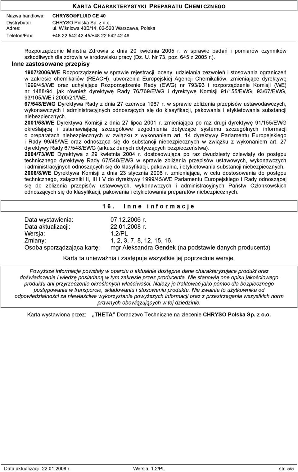 Chemikaliów, zmieniające dyrektywę 1999/45/WE oraz uchylające Rozporządzenie Rady (EWG) nr 793/93 i rozporządzenie Komisji (WE) nr 1488/94, jak również dyrektywę Rady 76/769/EWG i dyrektywę Komisji