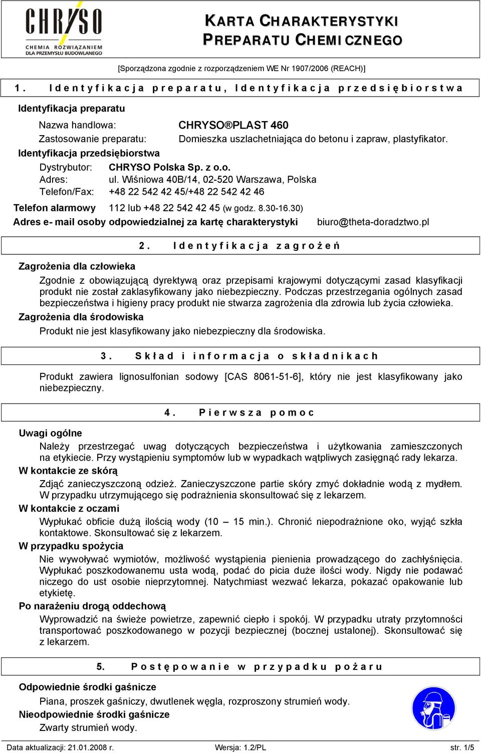 Identyfikacja przedsiębiorstwa Telefon alarmowy 112 lub +48 22 542 42 45 (w godz. 8.30-16.30) Adres e- mail osoby odpowiedzialnej za kartę charakterystyki biuro@theta-doradztwo.pl 2.