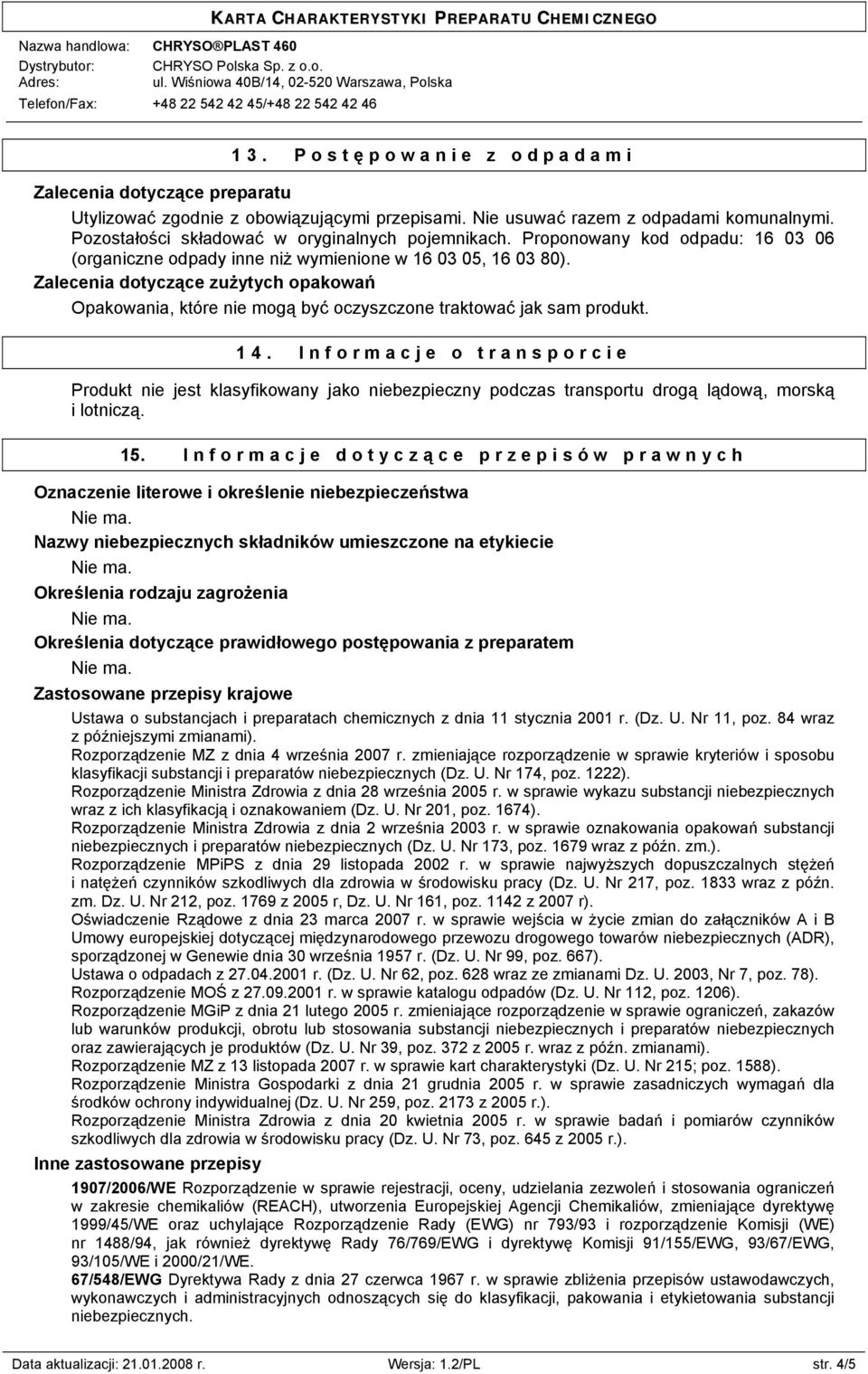 Zalecenia dotyczące zużytych opakowań Opakowania, które nie mogą być oczyszczone traktować jak sam produkt. 14.