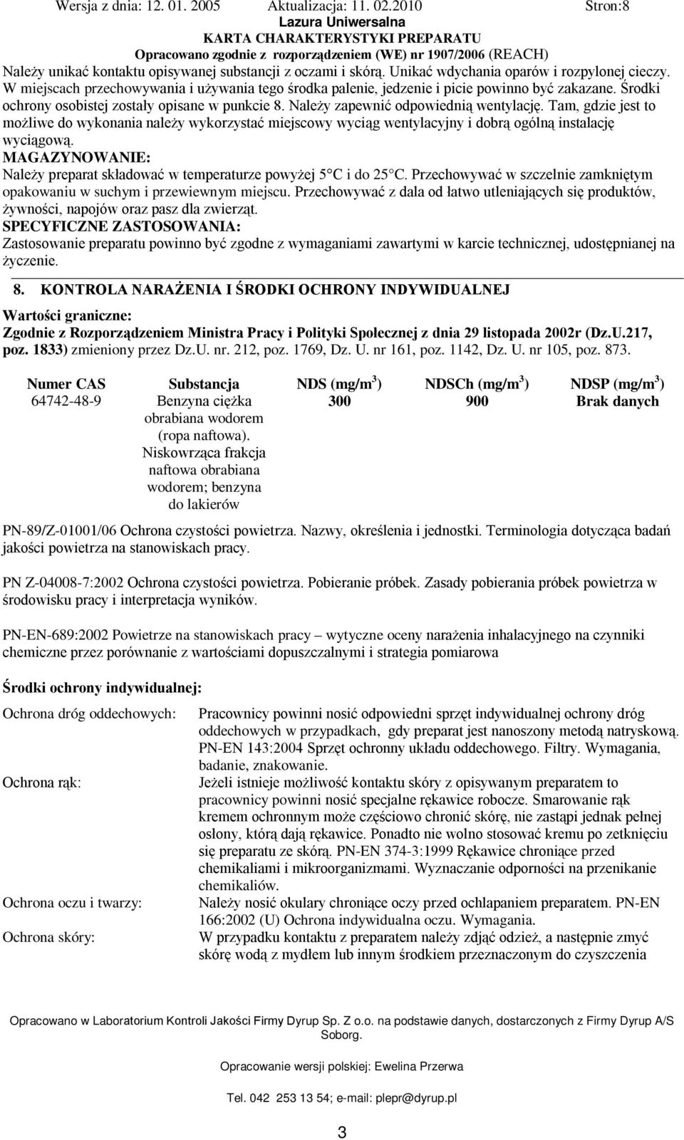 Tam, gdzie jest to możliwe do wykonania należy wykorzystać miejscowy wyciąg wentylacyjny i dobrą ogólną instalację wyciągową.