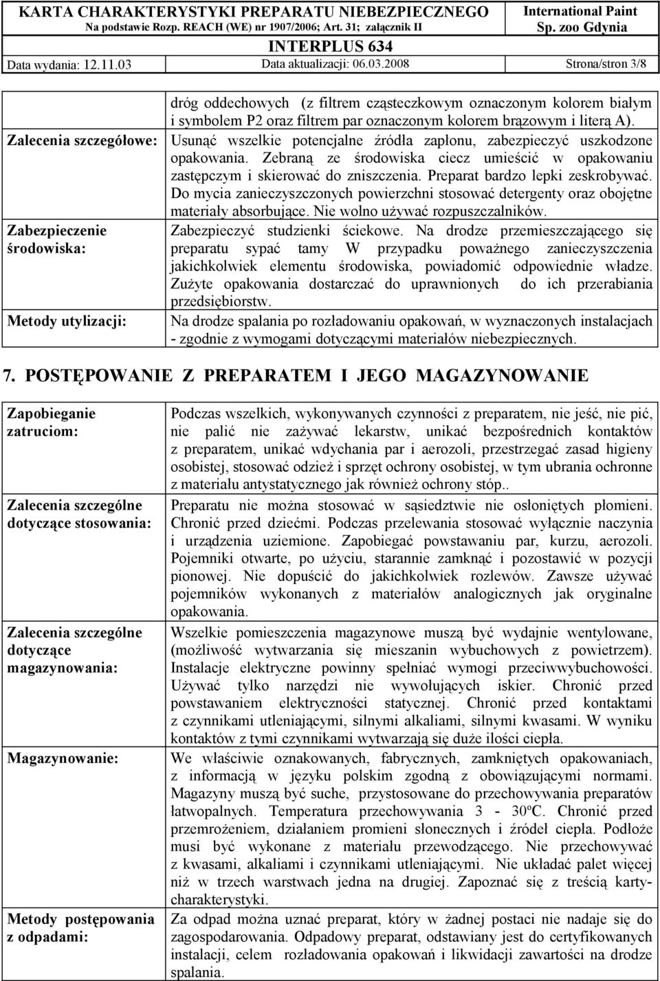2008 Strona/stron 3/8 Zalecenia szczegółowe: Zabezpieczenie środowiska: Metody utylizacji: dróg oddechowych (z filtrem cząsteczkowym oznaczonym kolorem białym i symbolem P2 oraz filtrem par