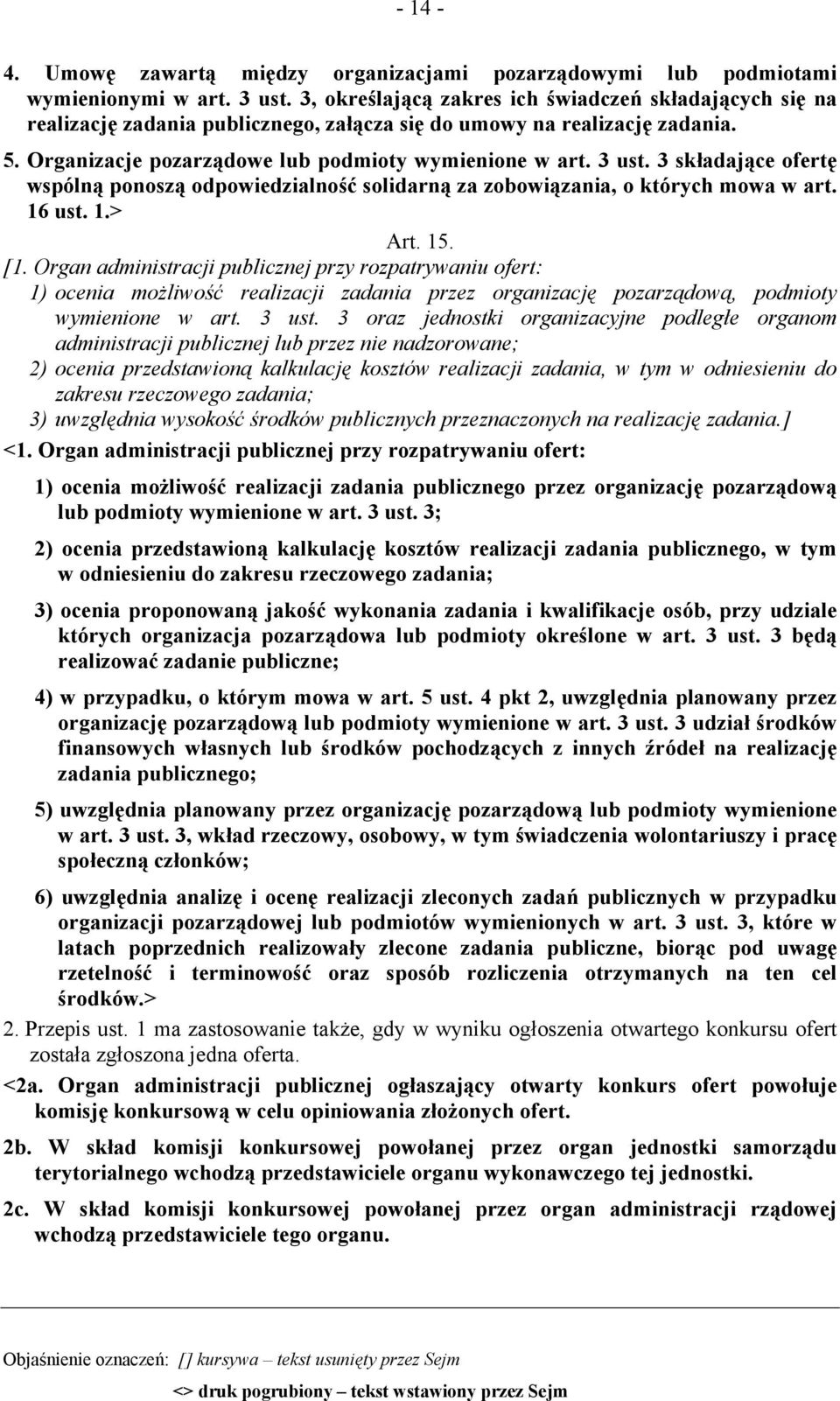 3 składające ofertę wspólną ponoszą odpowiedzialność solidarną za zobowiązania, o których mowa w art. 16 ust. 1.> Art. 15. [1.