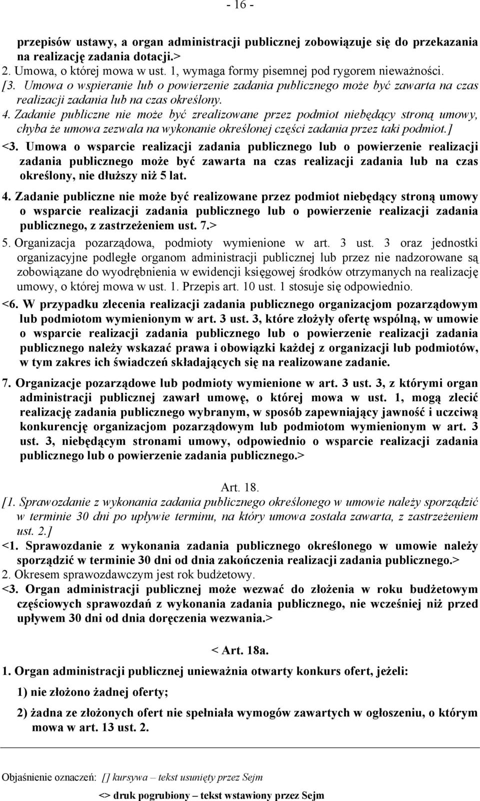 Zadanie publiczne nie może być zrealizowane przez podmiot niebędący stroną umowy, chyba że umowa zezwala na wykonanie określonej części zadania przez taki podmiot.] <3.